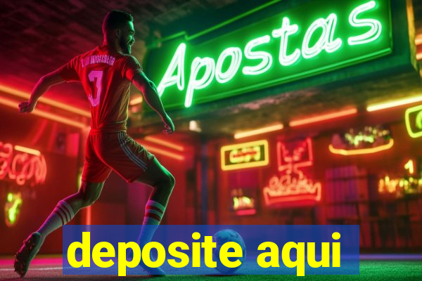 deposite aqui